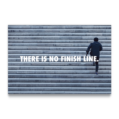 THERE IS NO FINISH LINE